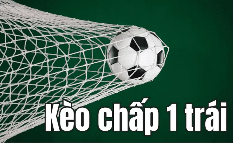 Tìm Hiểu Kèo Chấp 1 Trong Bóng Đá Để Nâng Cao Hiệu Quả Phân Tích
