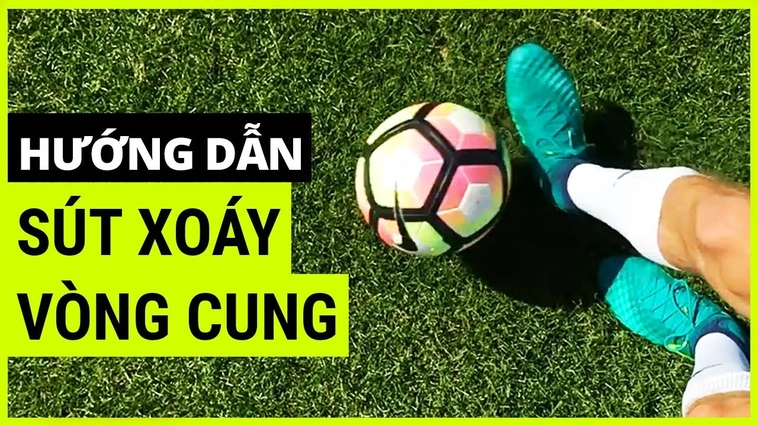 Hướng Dẫn Kỹ Thuật Sút Bóng Xoáy Đẳng Cấp Như Các Siêu Sao
