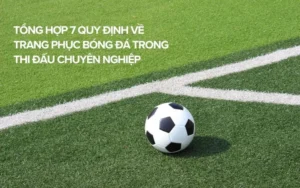 Tìm Hiểu Quy Định Về Trang Phục Bóng Đá Theo Tiêu Chuẩn FIFA